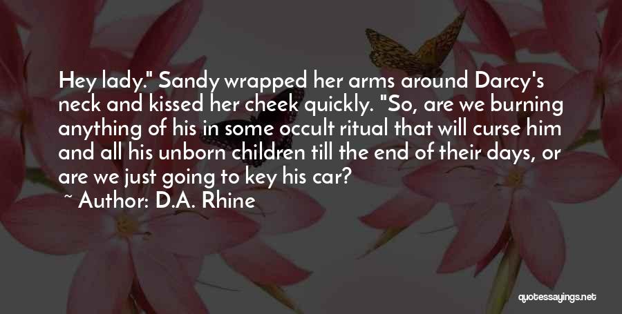 D.A. Rhine Quotes: Hey Lady. Sandy Wrapped Her Arms Around Darcy's Neck And Kissed Her Cheek Quickly. So, Are We Burning Anything Of