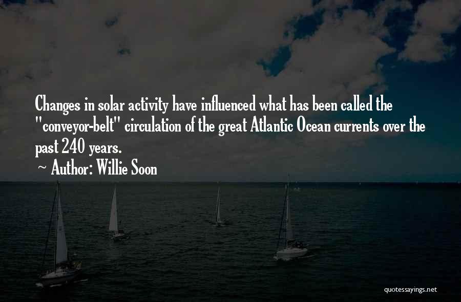 Willie Soon Quotes: Changes In Solar Activity Have Influenced What Has Been Called The Conveyor-belt Circulation Of The Great Atlantic Ocean Currents Over