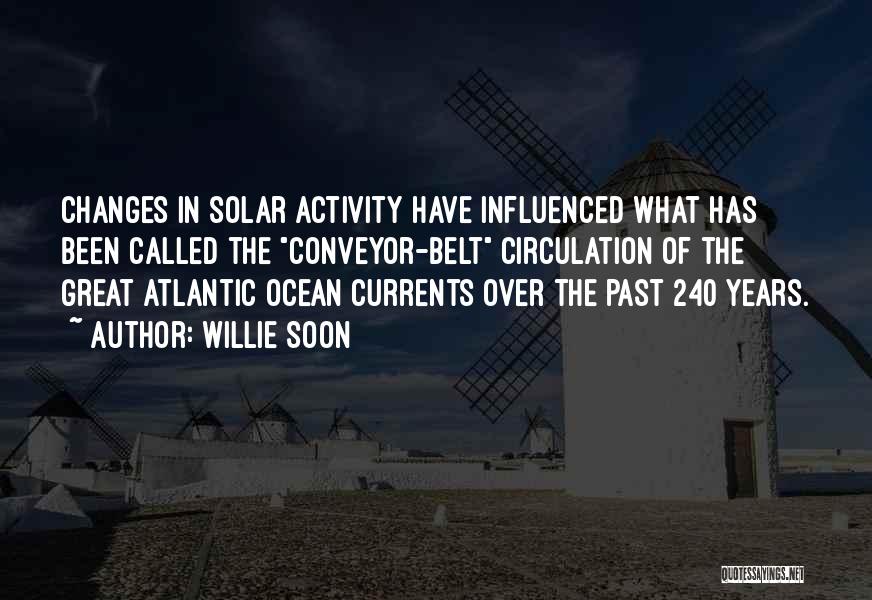 Willie Soon Quotes: Changes In Solar Activity Have Influenced What Has Been Called The Conveyor-belt Circulation Of The Great Atlantic Ocean Currents Over