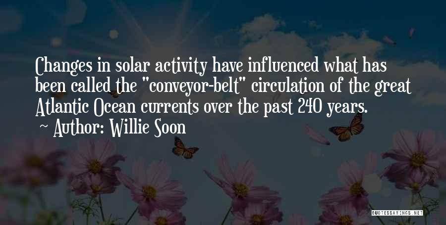 Willie Soon Quotes: Changes In Solar Activity Have Influenced What Has Been Called The Conveyor-belt Circulation Of The Great Atlantic Ocean Currents Over