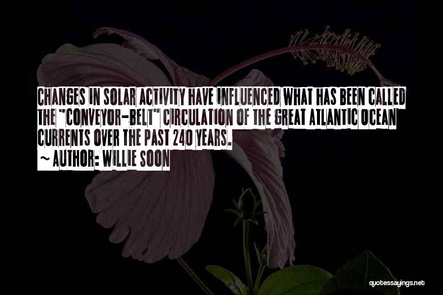 Willie Soon Quotes: Changes In Solar Activity Have Influenced What Has Been Called The Conveyor-belt Circulation Of The Great Atlantic Ocean Currents Over