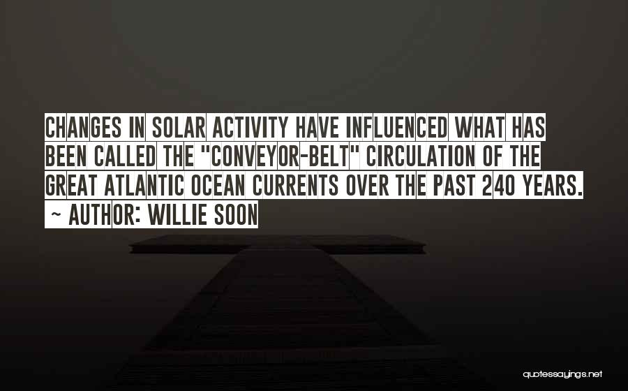 Willie Soon Quotes: Changes In Solar Activity Have Influenced What Has Been Called The Conveyor-belt Circulation Of The Great Atlantic Ocean Currents Over