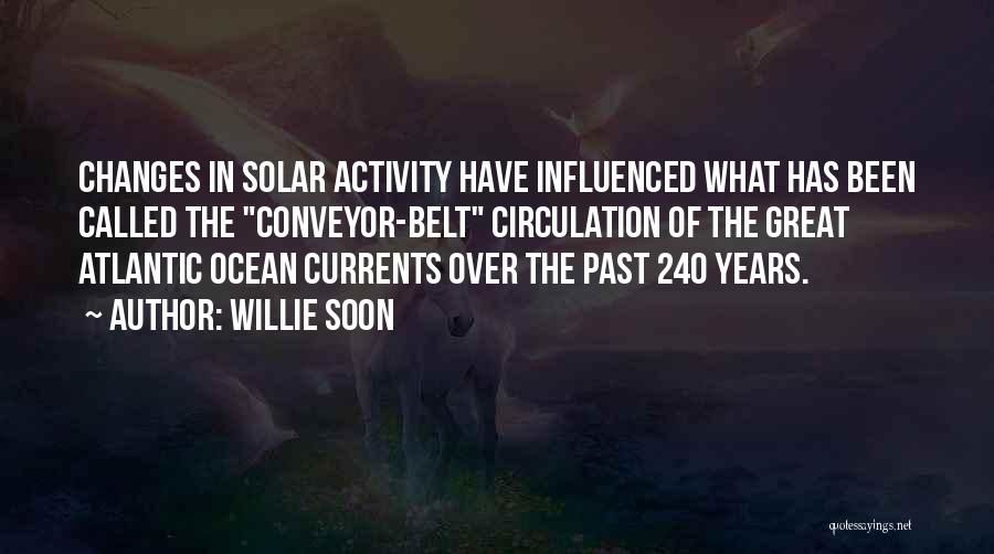 Willie Soon Quotes: Changes In Solar Activity Have Influenced What Has Been Called The Conveyor-belt Circulation Of The Great Atlantic Ocean Currents Over