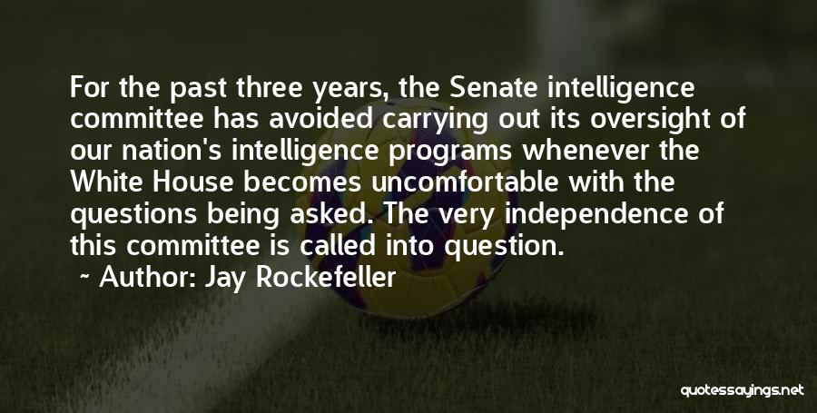 Jay Rockefeller Quotes: For The Past Three Years, The Senate Intelligence Committee Has Avoided Carrying Out Its Oversight Of Our Nation's Intelligence Programs