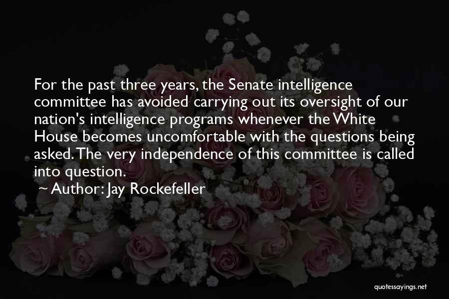 Jay Rockefeller Quotes: For The Past Three Years, The Senate Intelligence Committee Has Avoided Carrying Out Its Oversight Of Our Nation's Intelligence Programs