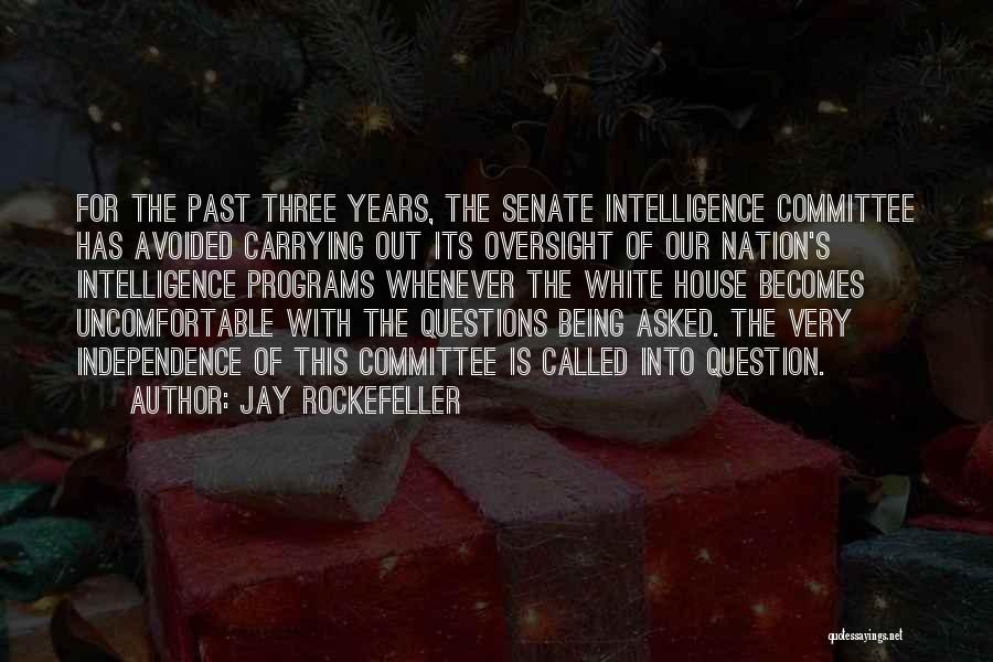 Jay Rockefeller Quotes: For The Past Three Years, The Senate Intelligence Committee Has Avoided Carrying Out Its Oversight Of Our Nation's Intelligence Programs