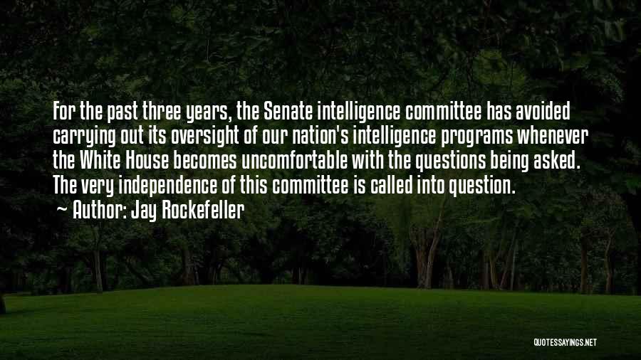 Jay Rockefeller Quotes: For The Past Three Years, The Senate Intelligence Committee Has Avoided Carrying Out Its Oversight Of Our Nation's Intelligence Programs