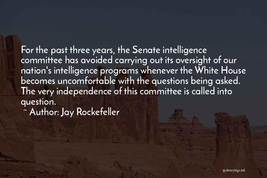 Jay Rockefeller Quotes: For The Past Three Years, The Senate Intelligence Committee Has Avoided Carrying Out Its Oversight Of Our Nation's Intelligence Programs