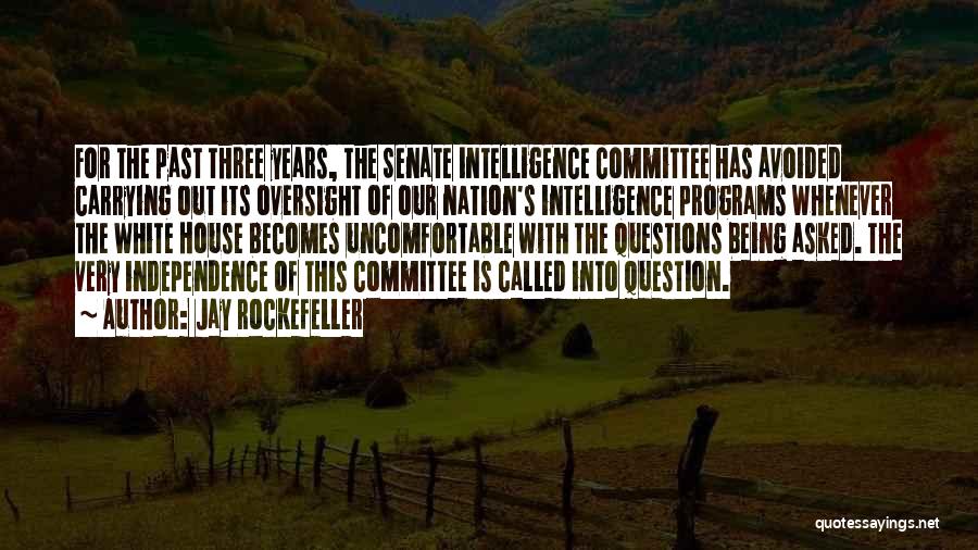 Jay Rockefeller Quotes: For The Past Three Years, The Senate Intelligence Committee Has Avoided Carrying Out Its Oversight Of Our Nation's Intelligence Programs