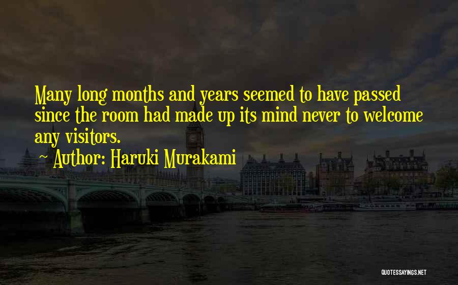 Haruki Murakami Quotes: Many Long Months And Years Seemed To Have Passed Since The Room Had Made Up Its Mind Never To Welcome