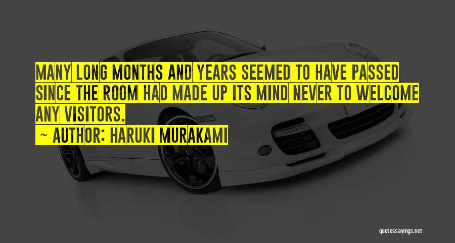 Haruki Murakami Quotes: Many Long Months And Years Seemed To Have Passed Since The Room Had Made Up Its Mind Never To Welcome