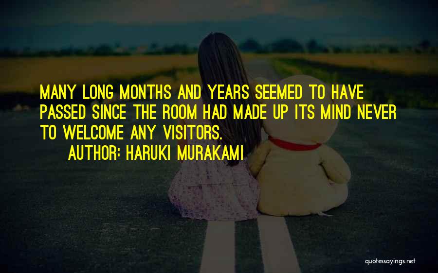Haruki Murakami Quotes: Many Long Months And Years Seemed To Have Passed Since The Room Had Made Up Its Mind Never To Welcome