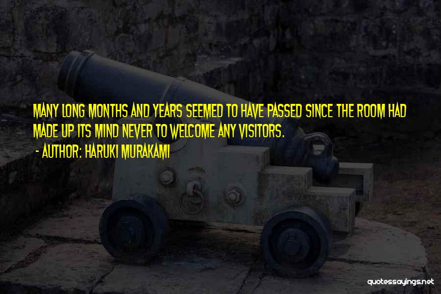 Haruki Murakami Quotes: Many Long Months And Years Seemed To Have Passed Since The Room Had Made Up Its Mind Never To Welcome