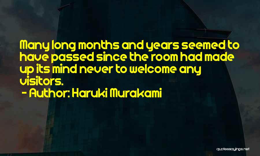 Haruki Murakami Quotes: Many Long Months And Years Seemed To Have Passed Since The Room Had Made Up Its Mind Never To Welcome