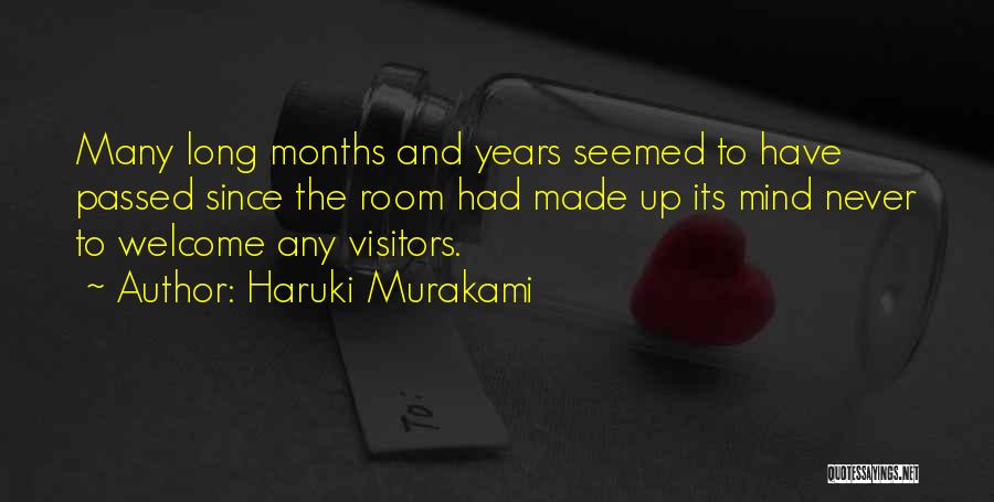 Haruki Murakami Quotes: Many Long Months And Years Seemed To Have Passed Since The Room Had Made Up Its Mind Never To Welcome