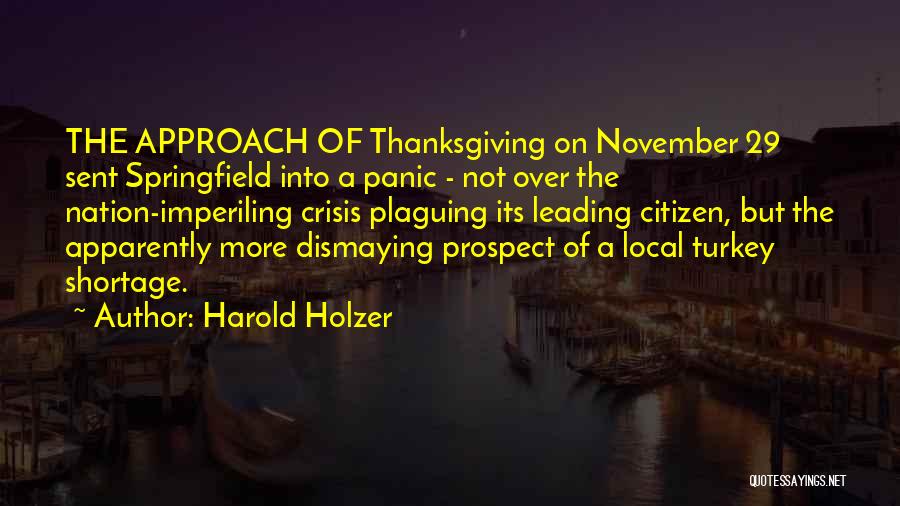 Harold Holzer Quotes: The Approach Of Thanksgiving On November 29 Sent Springfield Into A Panic - Not Over The Nation-imperiling Crisis Plaguing Its