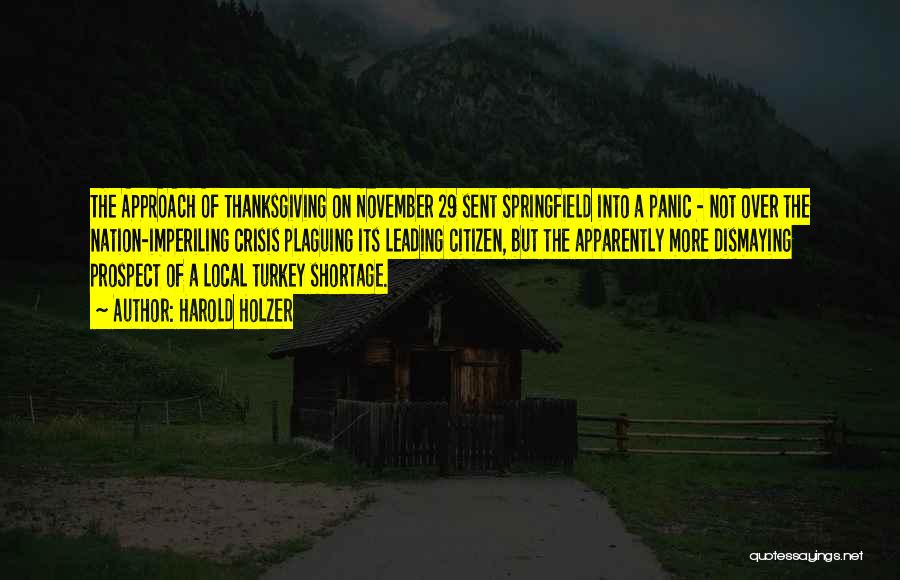 Harold Holzer Quotes: The Approach Of Thanksgiving On November 29 Sent Springfield Into A Panic - Not Over The Nation-imperiling Crisis Plaguing Its