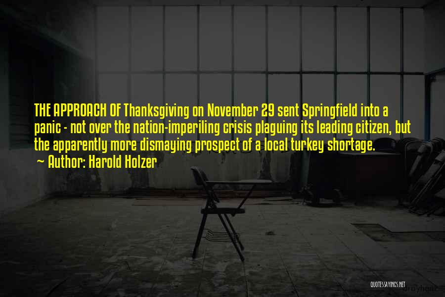 Harold Holzer Quotes: The Approach Of Thanksgiving On November 29 Sent Springfield Into A Panic - Not Over The Nation-imperiling Crisis Plaguing Its