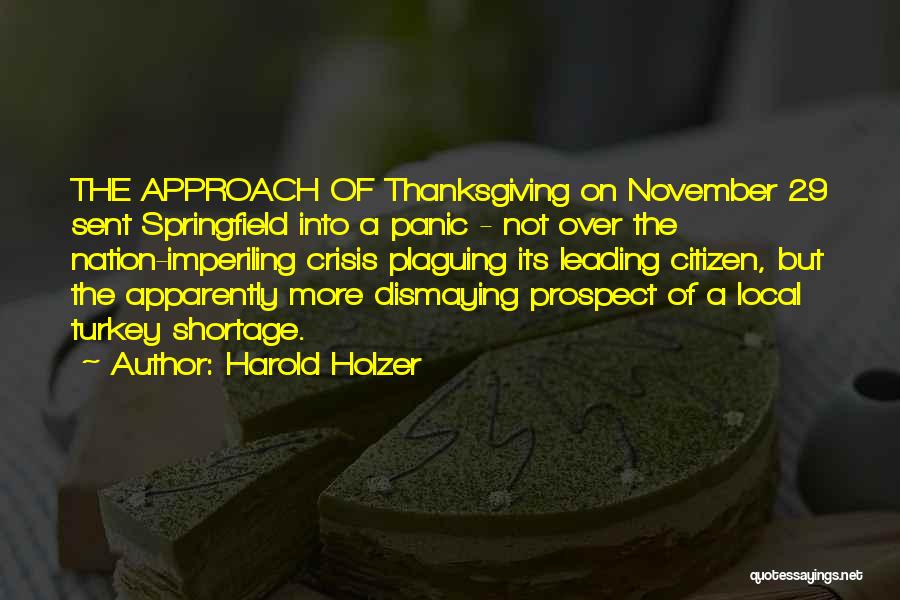 Harold Holzer Quotes: The Approach Of Thanksgiving On November 29 Sent Springfield Into A Panic - Not Over The Nation-imperiling Crisis Plaguing Its