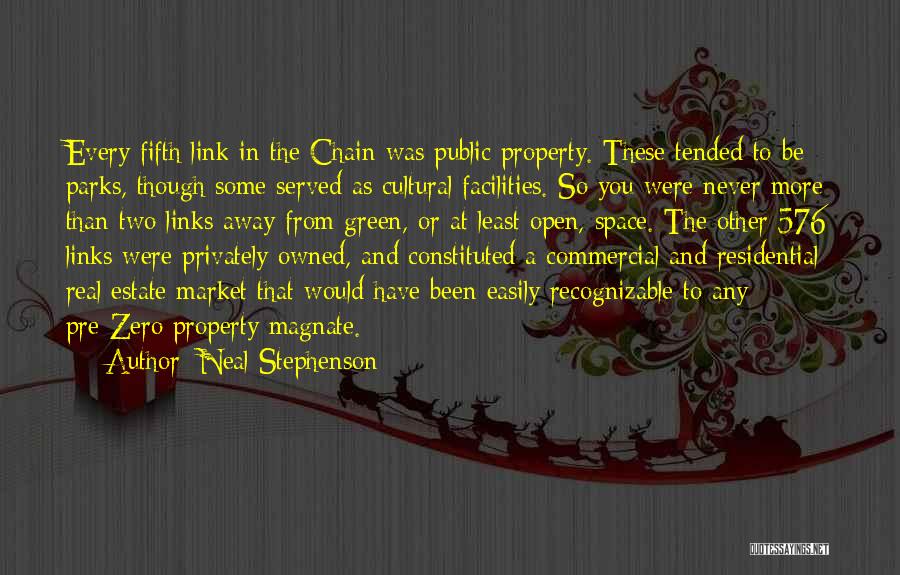 Neal Stephenson Quotes: Every Fifth Link In The Chain Was Public Property. These Tended To Be Parks, Though Some Served As Cultural Facilities.