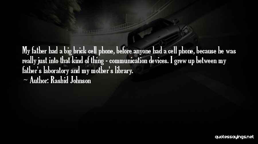 Rashid Johnson Quotes: My Father Had A Big Brick Cell Phone, Before Anyone Had A Cell Phone, Because He Was Really Just Into