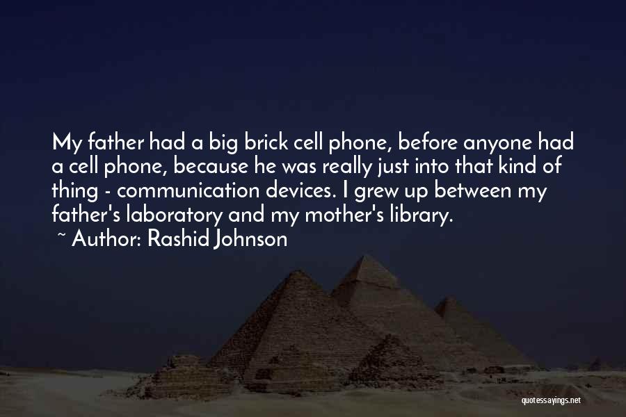 Rashid Johnson Quotes: My Father Had A Big Brick Cell Phone, Before Anyone Had A Cell Phone, Because He Was Really Just Into