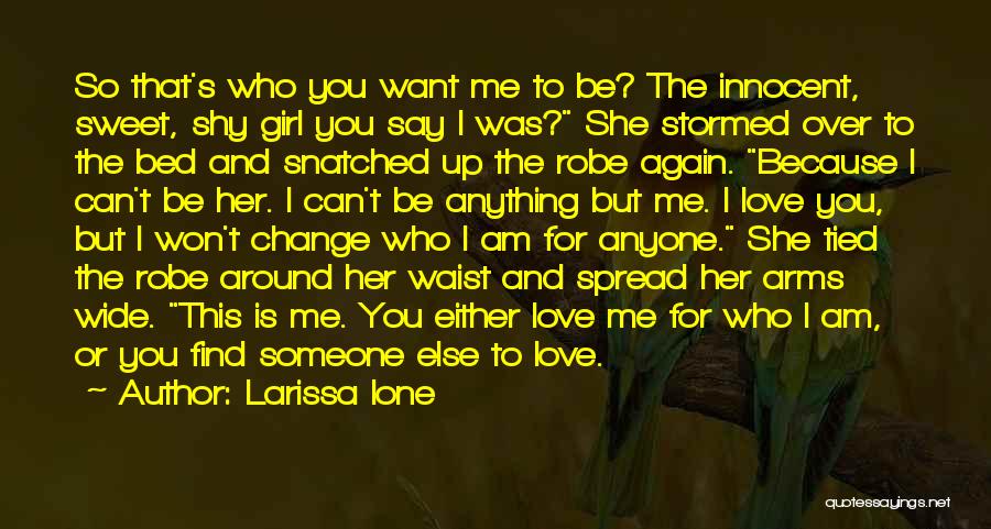 Larissa Ione Quotes: So That's Who You Want Me To Be? The Innocent, Sweet, Shy Girl You Say I Was? She Stormed Over