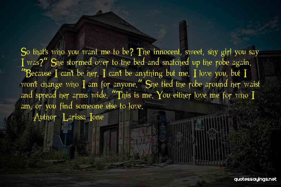 Larissa Ione Quotes: So That's Who You Want Me To Be? The Innocent, Sweet, Shy Girl You Say I Was? She Stormed Over
