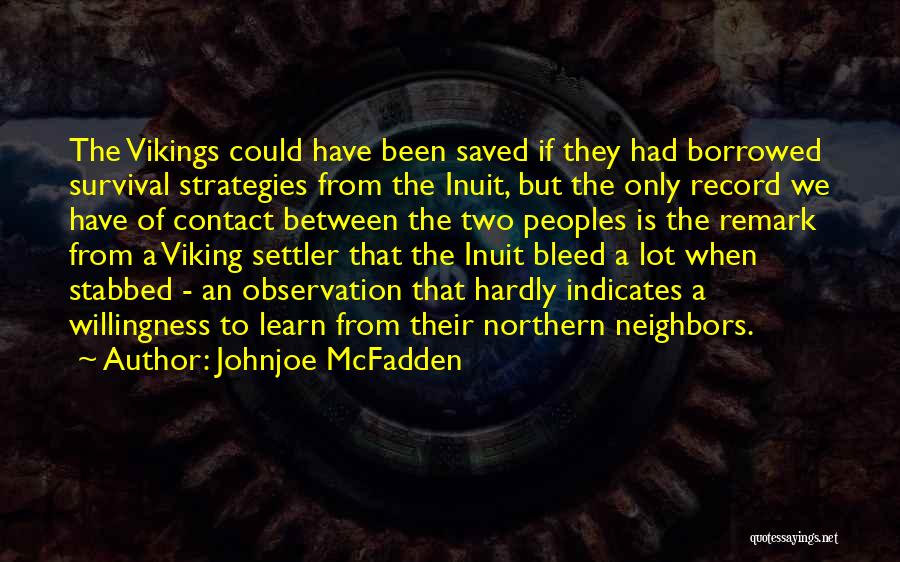 Johnjoe McFadden Quotes: The Vikings Could Have Been Saved If They Had Borrowed Survival Strategies From The Inuit, But The Only Record We