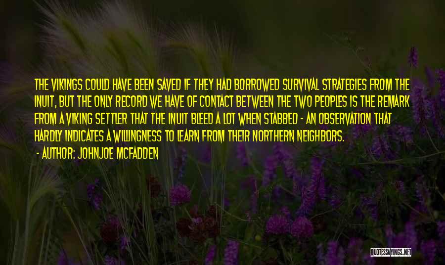 Johnjoe McFadden Quotes: The Vikings Could Have Been Saved If They Had Borrowed Survival Strategies From The Inuit, But The Only Record We