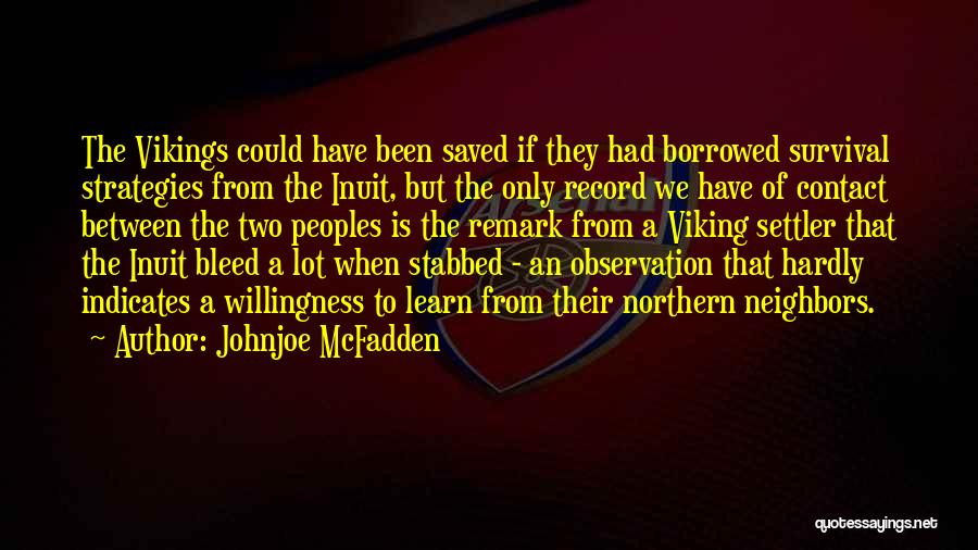 Johnjoe McFadden Quotes: The Vikings Could Have Been Saved If They Had Borrowed Survival Strategies From The Inuit, But The Only Record We