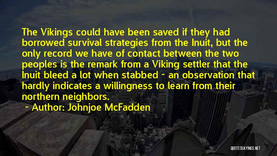 Johnjoe McFadden Quotes: The Vikings Could Have Been Saved If They Had Borrowed Survival Strategies From The Inuit, But The Only Record We