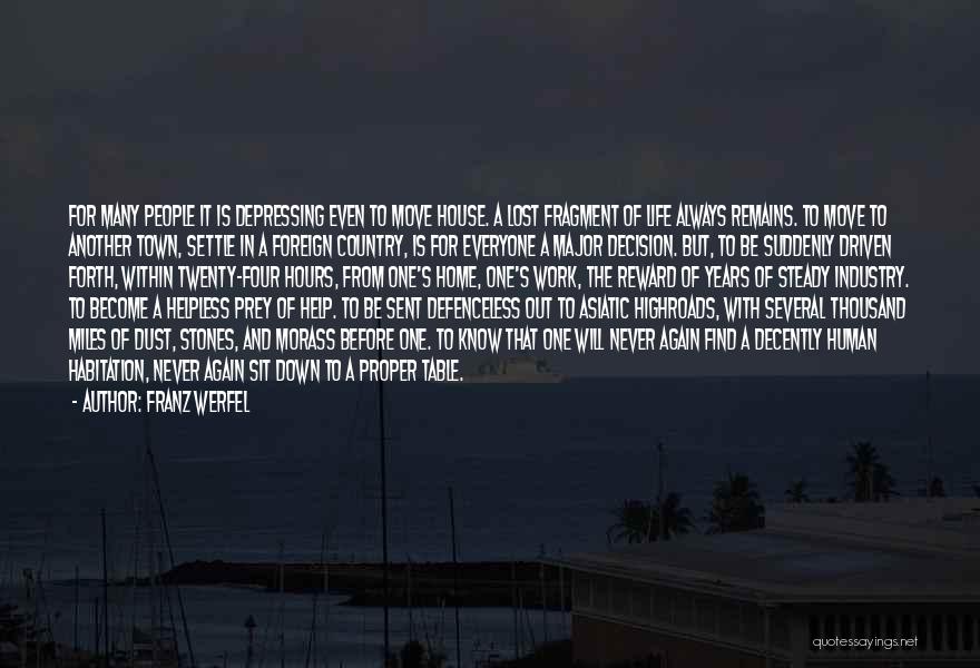 Franz Werfel Quotes: For Many People It Is Depressing Even To Move House. A Lost Fragment Of Life Always Remains. To Move To