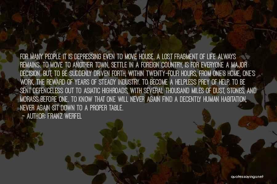 Franz Werfel Quotes: For Many People It Is Depressing Even To Move House. A Lost Fragment Of Life Always Remains. To Move To