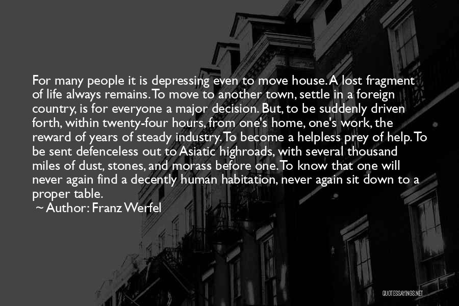 Franz Werfel Quotes: For Many People It Is Depressing Even To Move House. A Lost Fragment Of Life Always Remains. To Move To