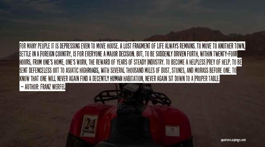 Franz Werfel Quotes: For Many People It Is Depressing Even To Move House. A Lost Fragment Of Life Always Remains. To Move To