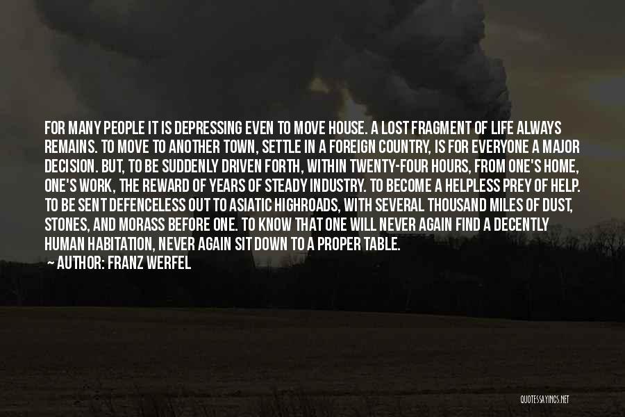 Franz Werfel Quotes: For Many People It Is Depressing Even To Move House. A Lost Fragment Of Life Always Remains. To Move To