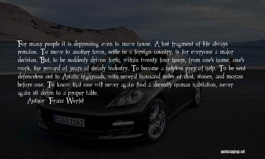 Franz Werfel Quotes: For Many People It Is Depressing Even To Move House. A Lost Fragment Of Life Always Remains. To Move To