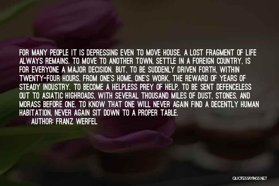 Franz Werfel Quotes: For Many People It Is Depressing Even To Move House. A Lost Fragment Of Life Always Remains. To Move To