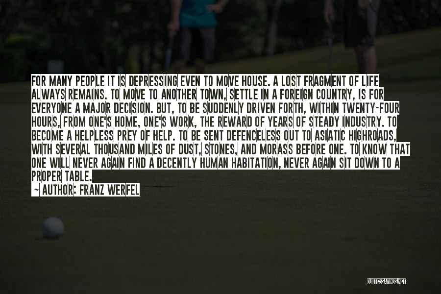 Franz Werfel Quotes: For Many People It Is Depressing Even To Move House. A Lost Fragment Of Life Always Remains. To Move To