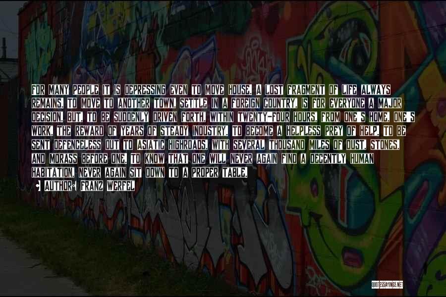 Franz Werfel Quotes: For Many People It Is Depressing Even To Move House. A Lost Fragment Of Life Always Remains. To Move To