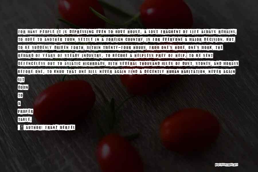 Franz Werfel Quotes: For Many People It Is Depressing Even To Move House. A Lost Fragment Of Life Always Remains. To Move To