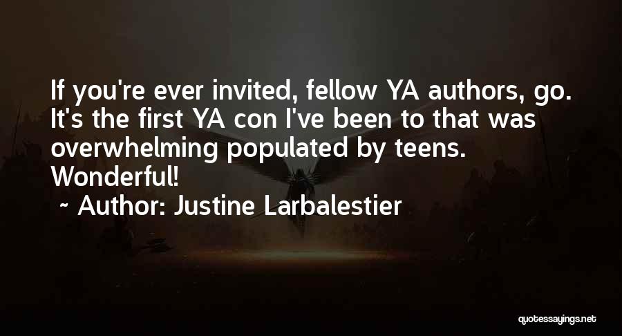 Justine Larbalestier Quotes: If You're Ever Invited, Fellow Ya Authors, Go. It's The First Ya Con I've Been To That Was Overwhelming Populated