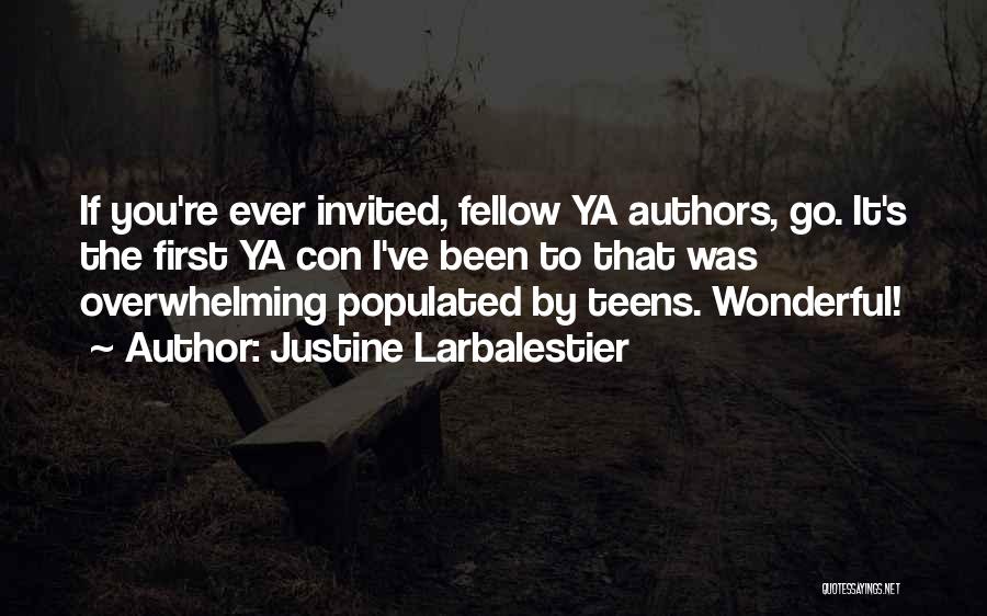 Justine Larbalestier Quotes: If You're Ever Invited, Fellow Ya Authors, Go. It's The First Ya Con I've Been To That Was Overwhelming Populated
