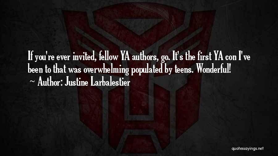 Justine Larbalestier Quotes: If You're Ever Invited, Fellow Ya Authors, Go. It's The First Ya Con I've Been To That Was Overwhelming Populated