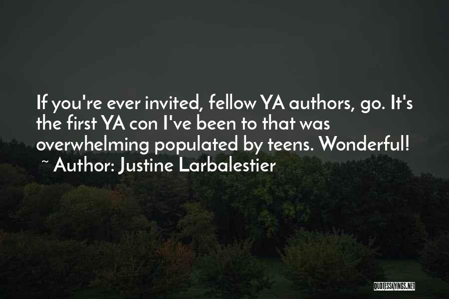 Justine Larbalestier Quotes: If You're Ever Invited, Fellow Ya Authors, Go. It's The First Ya Con I've Been To That Was Overwhelming Populated