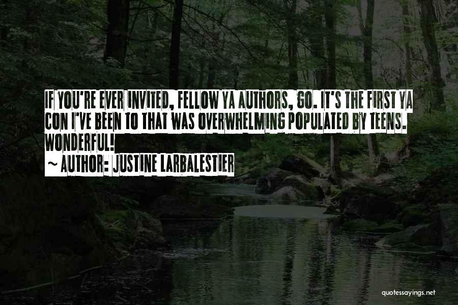 Justine Larbalestier Quotes: If You're Ever Invited, Fellow Ya Authors, Go. It's The First Ya Con I've Been To That Was Overwhelming Populated