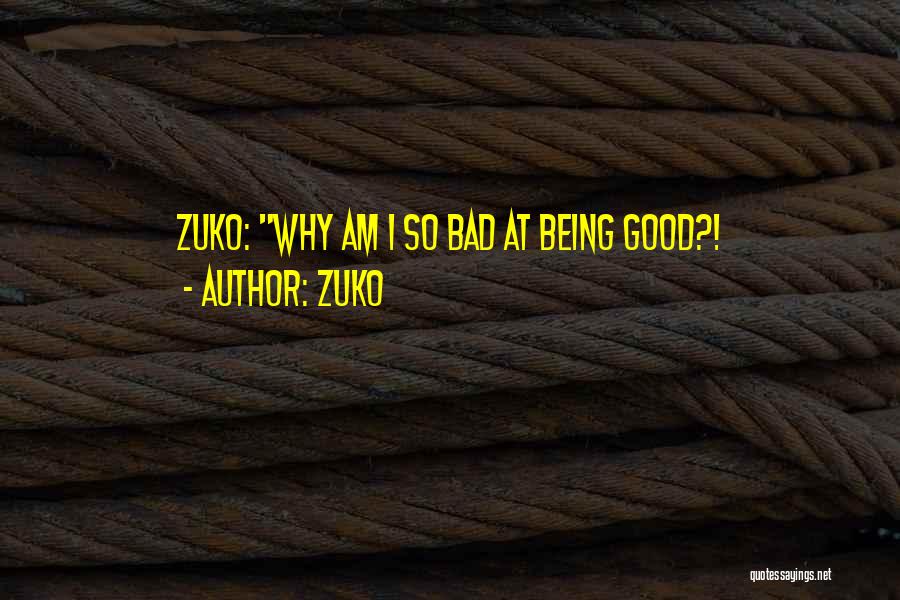 Zuko Quotes: Zuko: Why Am I So Bad At Being Good?!