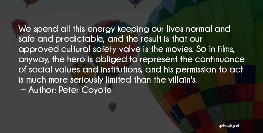 Peter Coyote Quotes: We Spend All This Energy Keeping Our Lives Normal And Safe And Predictable, And The Result Is That Our Approved