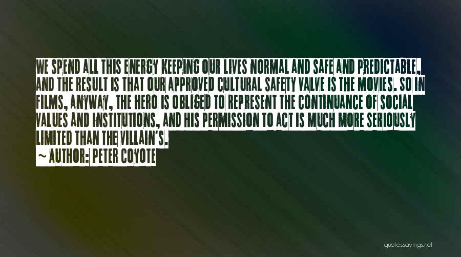 Peter Coyote Quotes: We Spend All This Energy Keeping Our Lives Normal And Safe And Predictable, And The Result Is That Our Approved